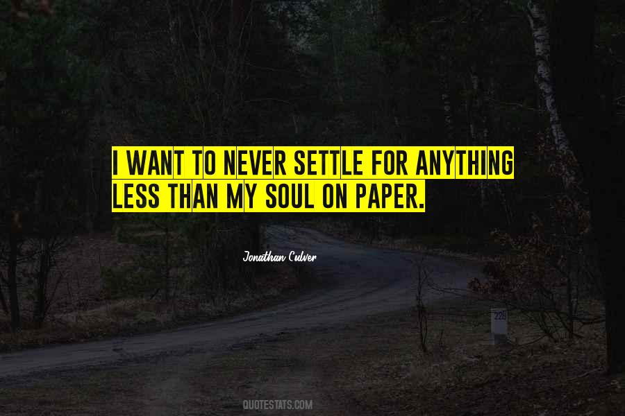 Never Settle For Anything Less Quotes #847347