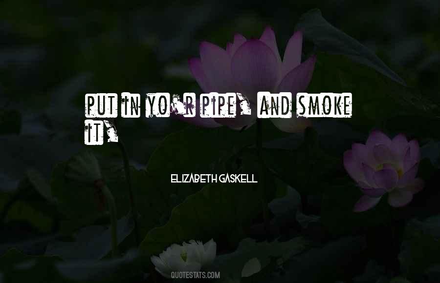Put That In Your Pipe And Smoke It Quotes #1404761