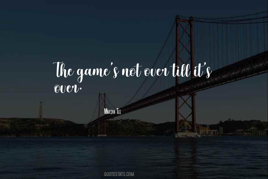 Game Not Over Quotes #1199418