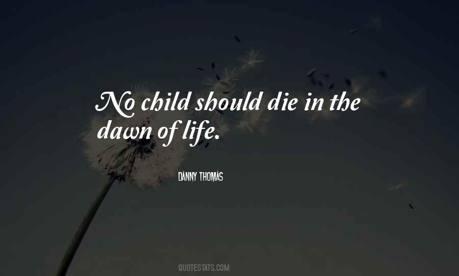 No Child Should Die In The Dawn Of Life Quotes #484830