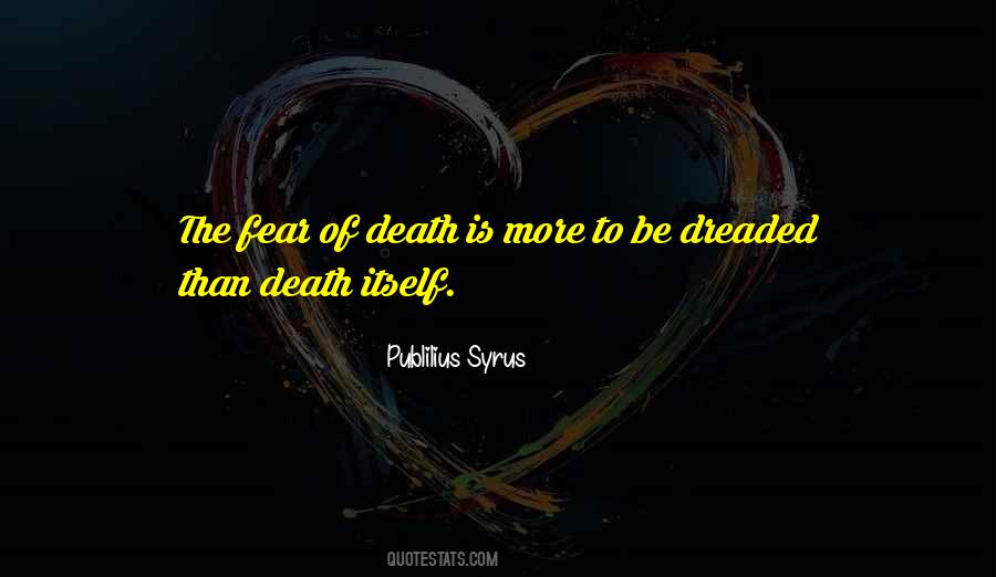 Quotes About The Fear Of Death #896898