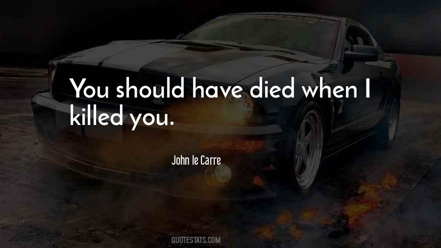 Should Have Died Quotes #1697589