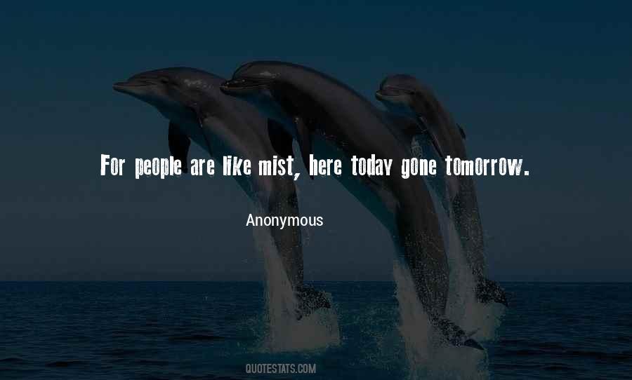 Here Today And Gone Tomorrow Quotes #815806