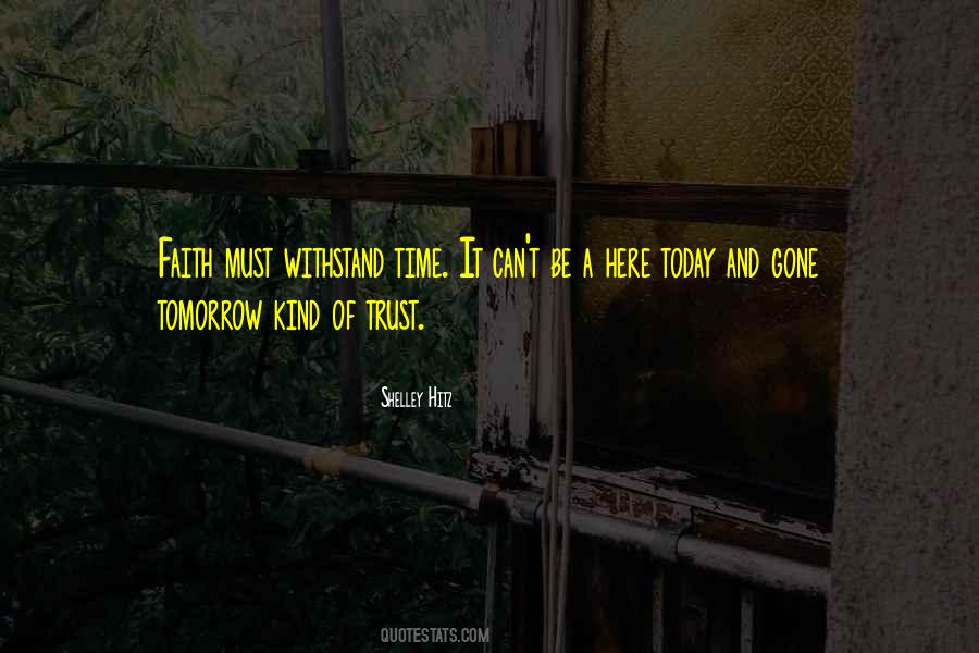 Here Today And Gone Tomorrow Quotes #870203
