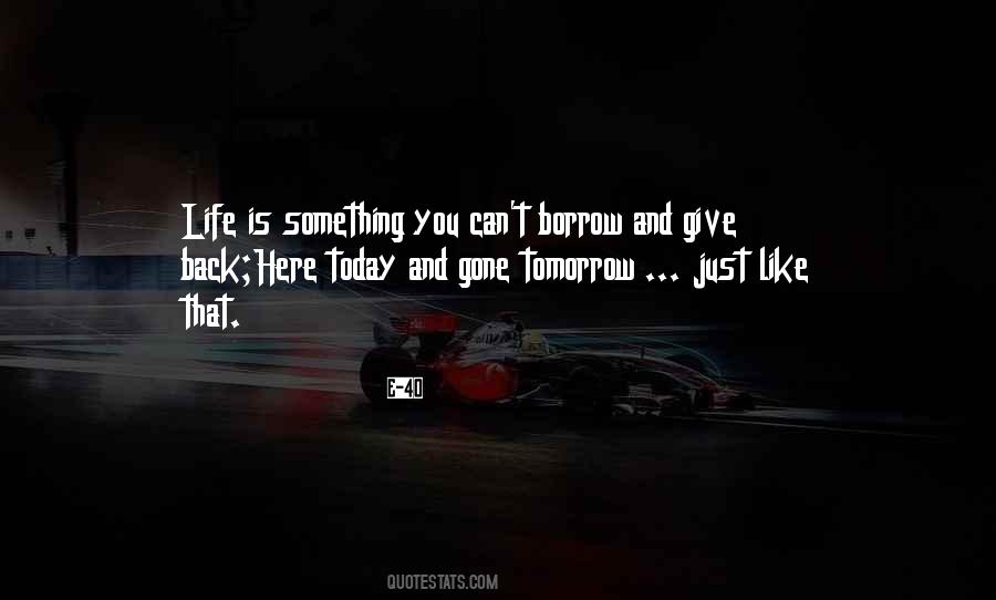 Here Today And Gone Tomorrow Quotes #938118