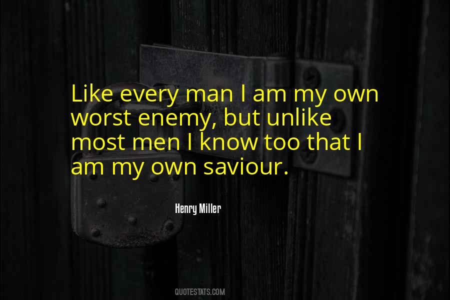Man Is His Own Worst Enemy Quotes #1200968