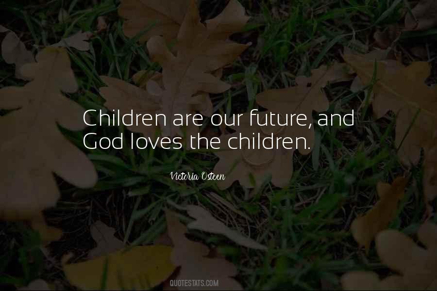 Our Children Are Our Future Quotes #1384996