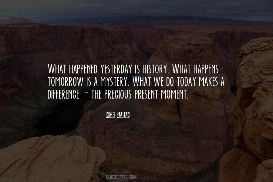 Yesterday Is History Tomorrow Is Quotes #1496380