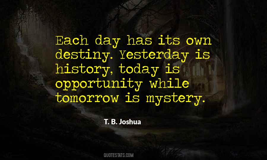 Yesterday Is History Tomorrow Is Quotes #1723693