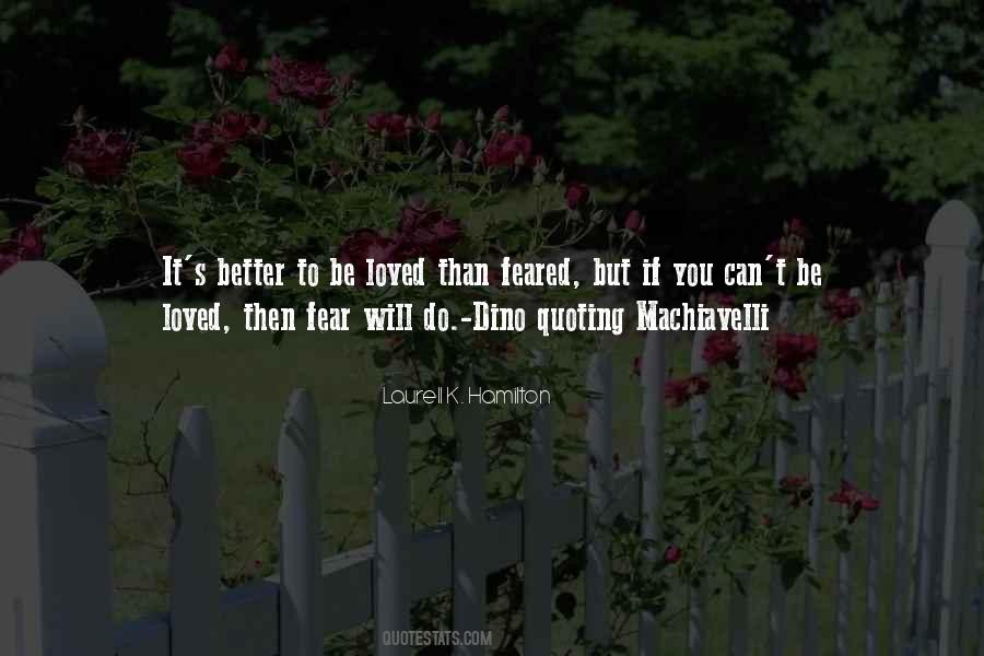 Is It Better To Be Loved Or Feared Quotes #1212987
