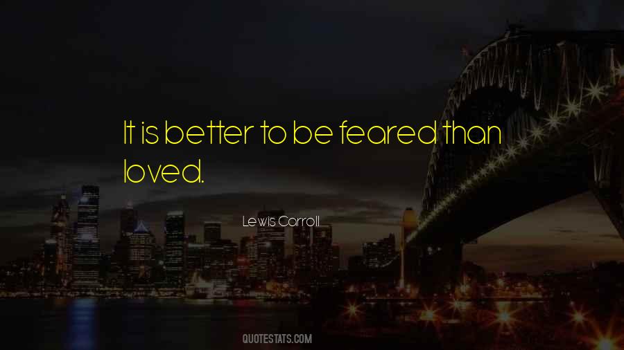Is It Better To Be Loved Or Feared Quotes #1633202