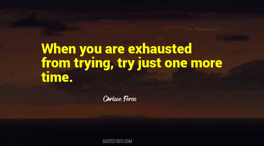 Exhausted From Trying Quotes #1486231