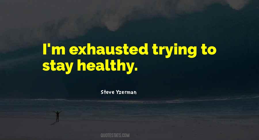 Exhausted From Trying Quotes #1816127