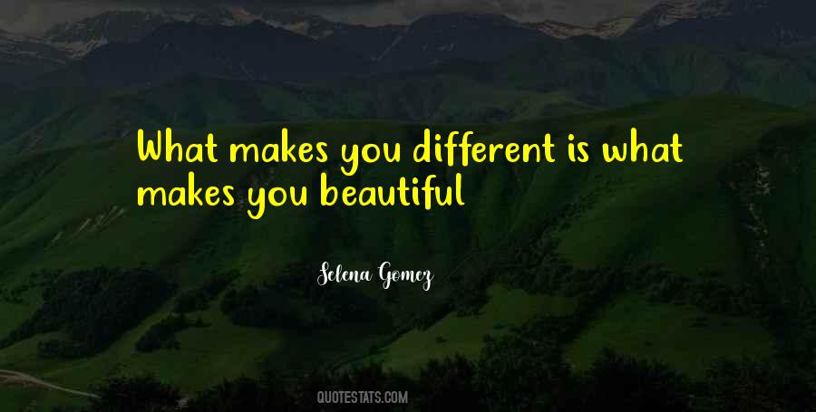What Makes You Different Makes You Beautiful Quotes #1572690
