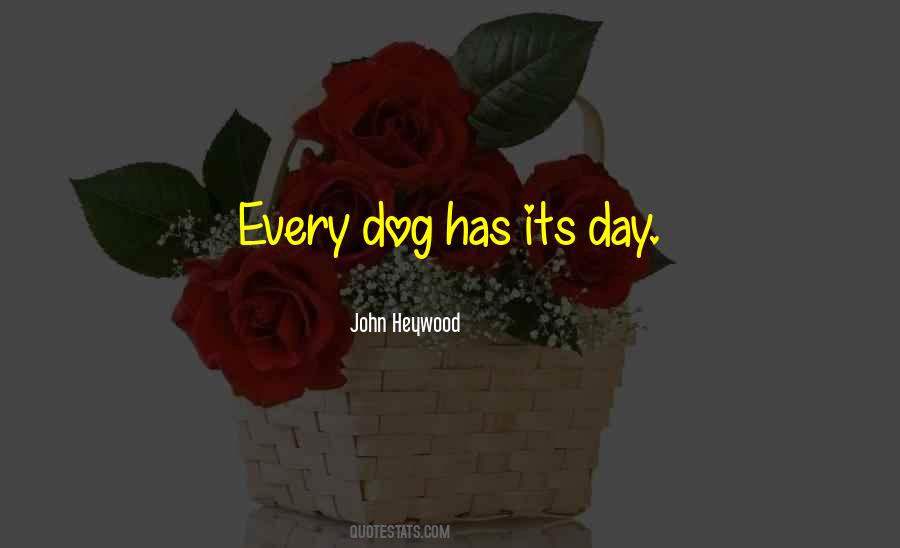 Every Dog Has Its Day Quotes #1207152