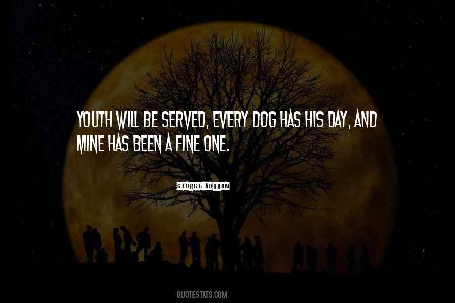 Every Dog Has Its Day Quotes #783793