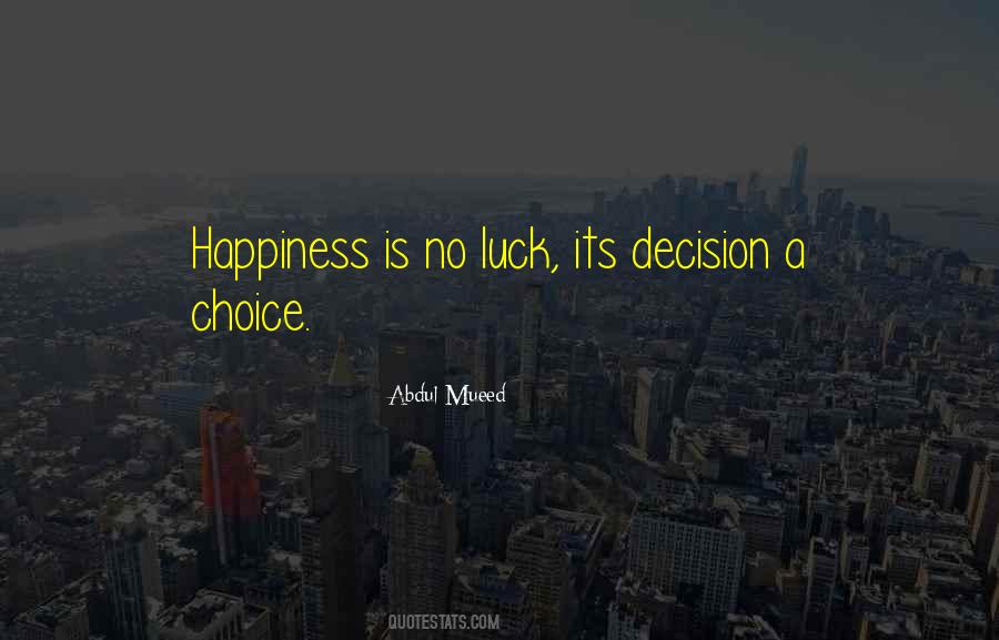 Happiness Is A Decision Quotes #1507082