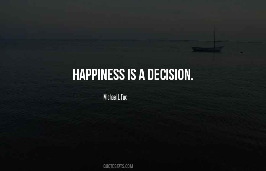 Happiness Is A Decision Quotes #1590737