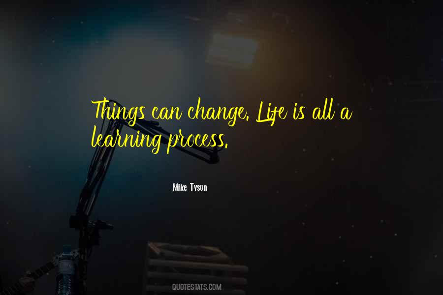 Life Is A Learning Process Quotes #1113596