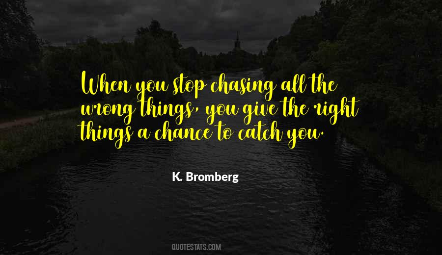 When You Stop Chasing The Wrong Things Quotes #1649155