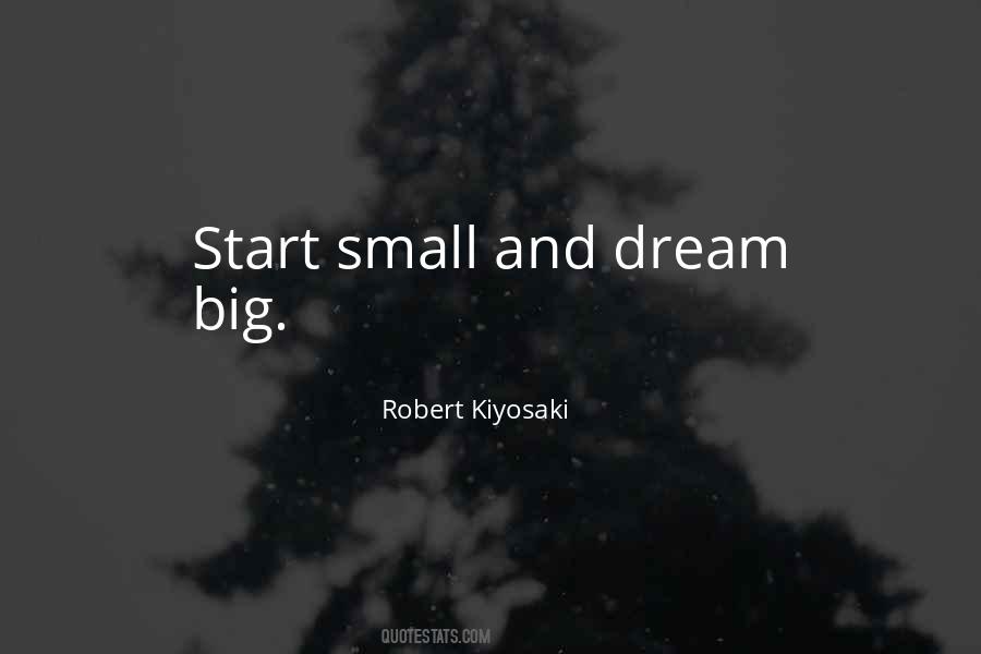 Dream Big Start Small Quotes #1839607