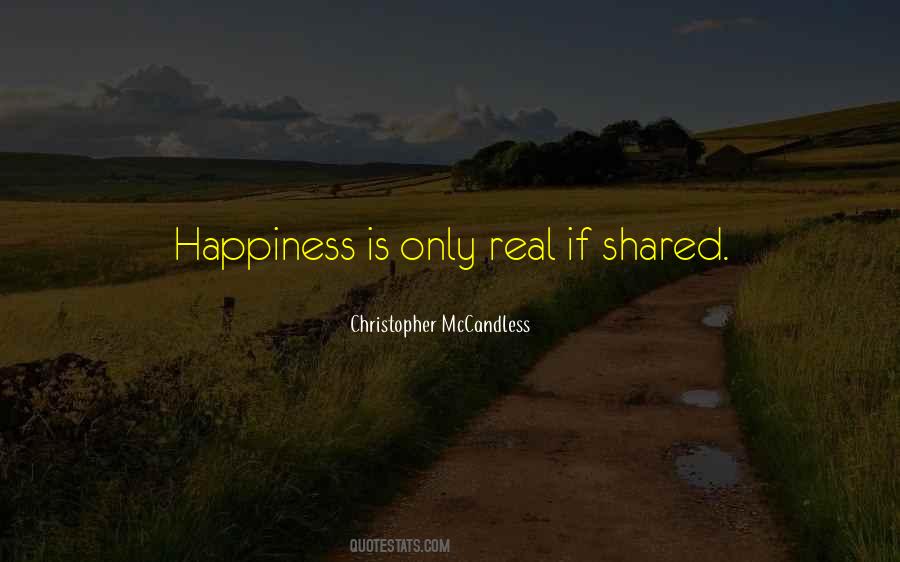 Happiness Is Only Real When Shared Quotes #1209460