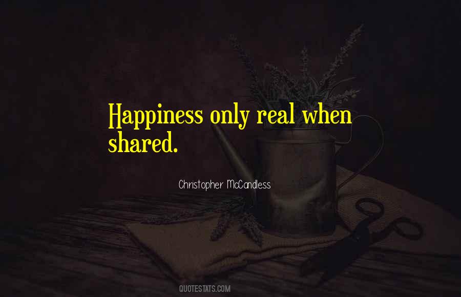 Happiness Is Only Real When Shared Quotes #1612772