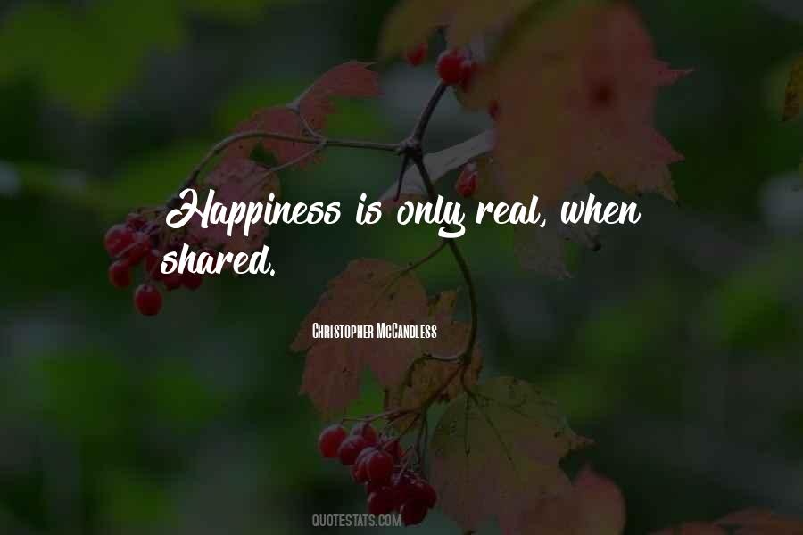 Happiness Is Only Real When Shared Quotes #1660757