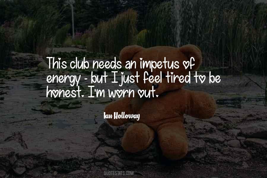 Tired And Worn Out Quotes #1029196