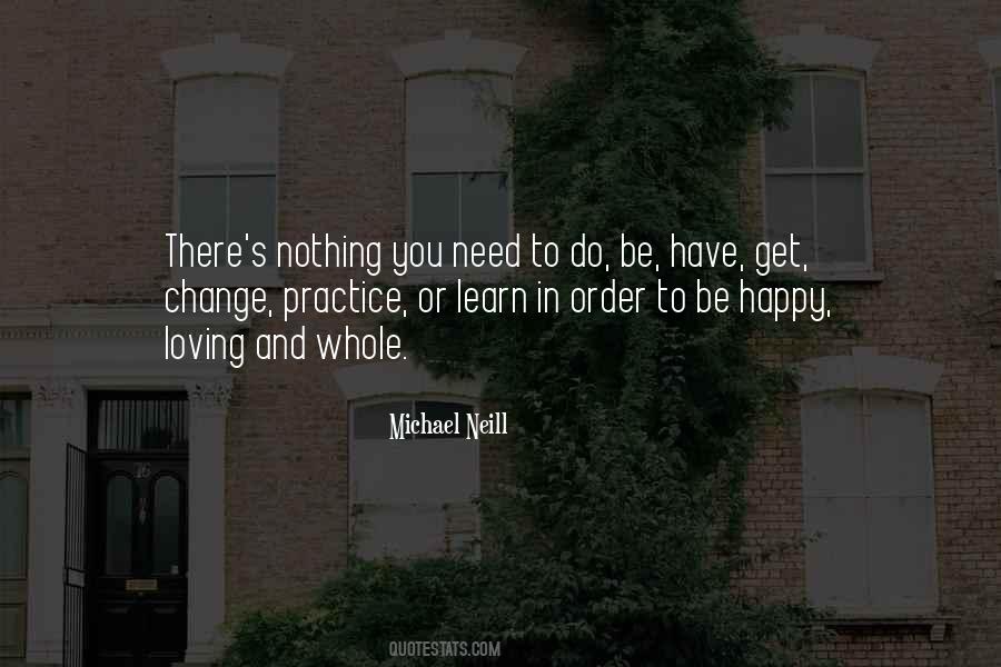 Learn To Be Happy With What You Have Quotes #520691