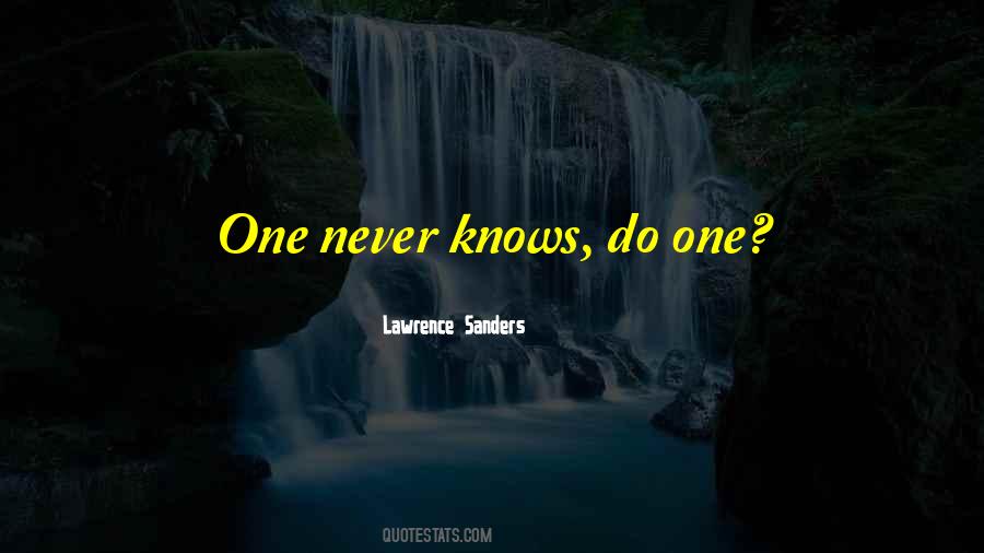 One Never Knows Do One Quotes #867027
