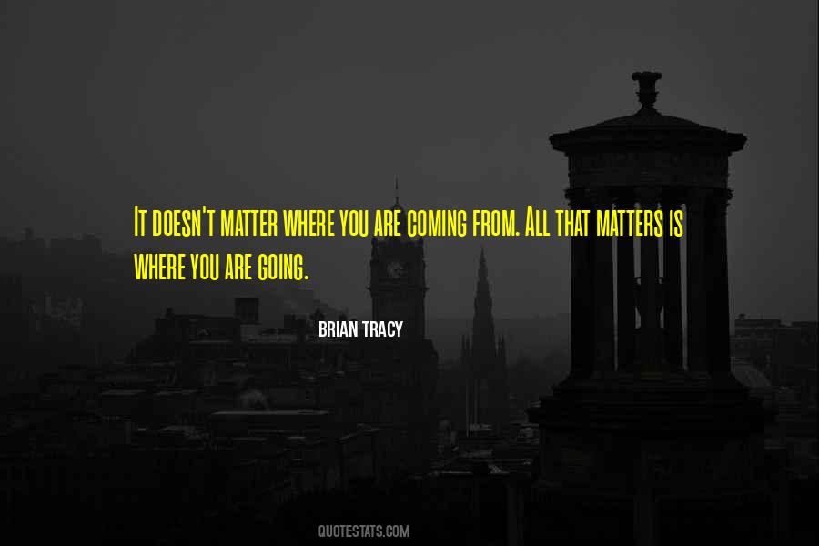 You Are All That Matters Quotes #568186