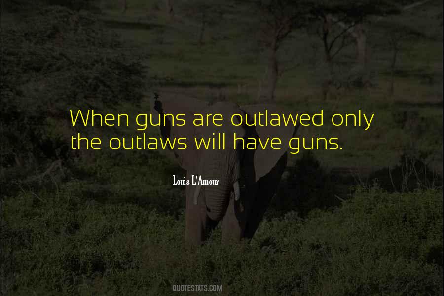 When Guns Are Outlawed Quotes #276815