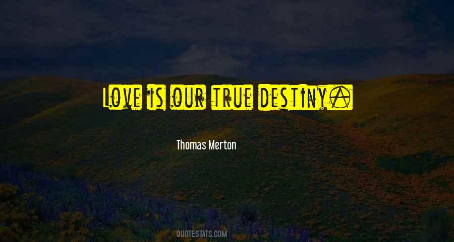 Love Is Our True Destiny Quotes #90942
