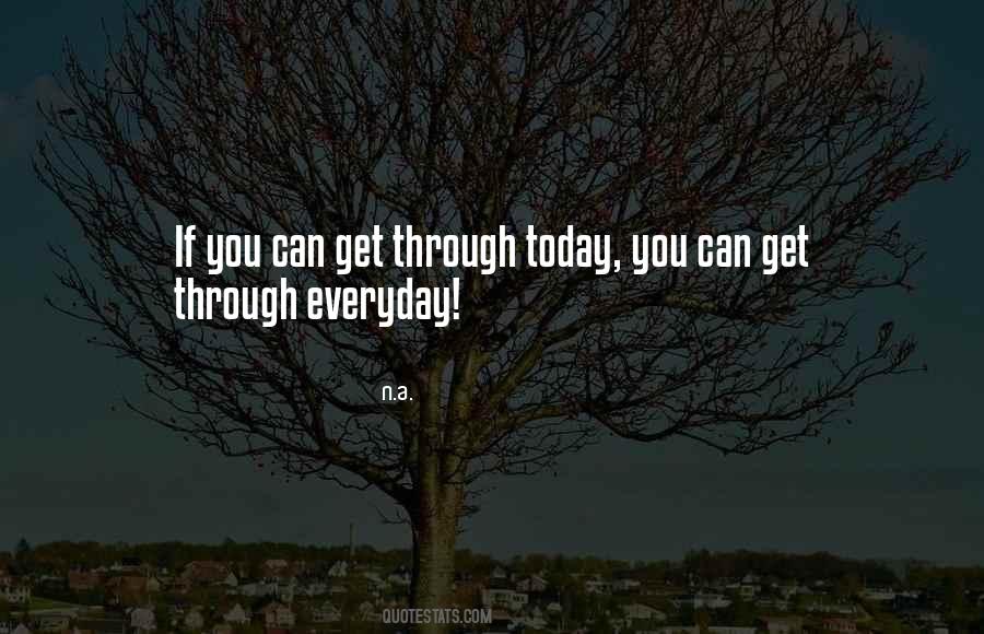 You Can Get Through Today Quotes #1627584