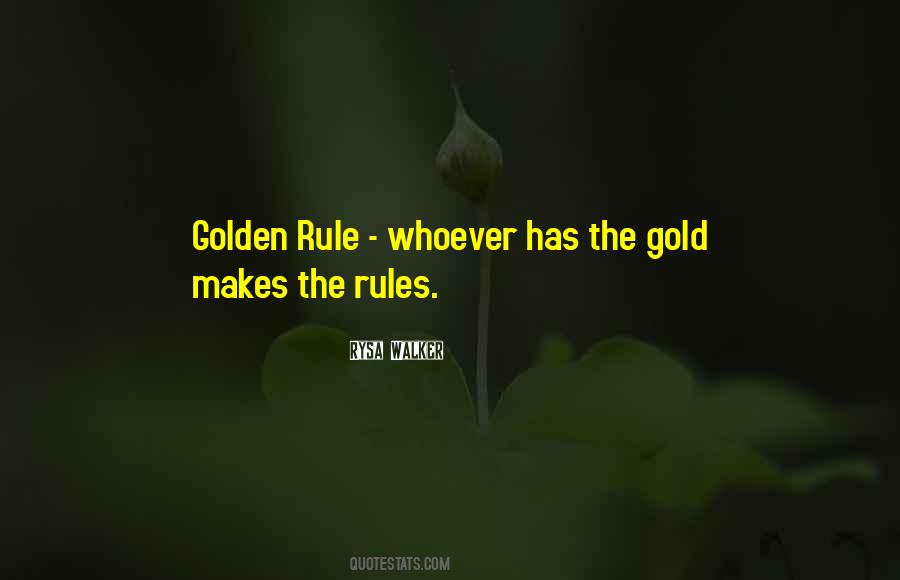 He Who Has The Gold Makes The Rules Quotes #992592