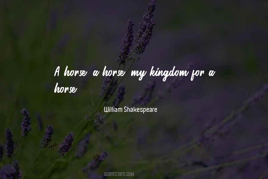 A Horse My Kingdom For A Horse Quotes #1079048