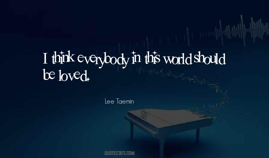 Everybody Wants To Be Loved Quotes #1331672
