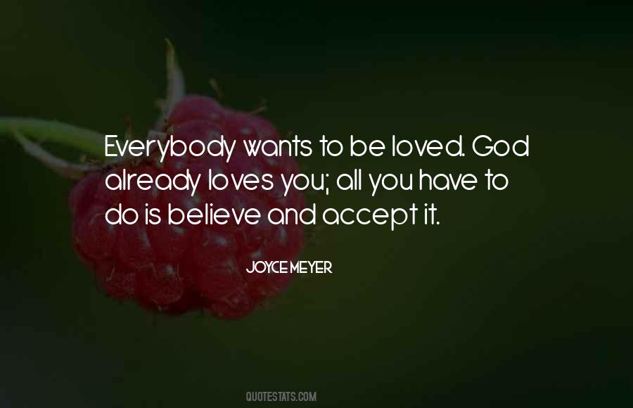 Everybody Wants To Be Loved Quotes #1429924