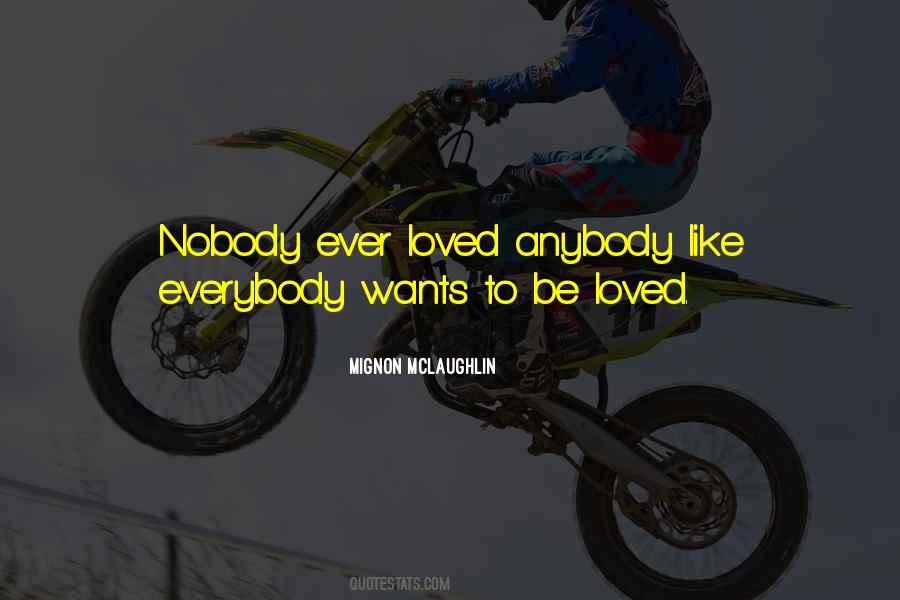 Everybody Wants To Be Loved Quotes #1798399