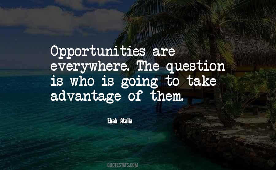 Take Advantage Of Your Opportunities Quotes #1222334