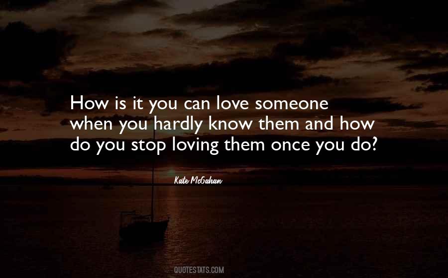How Do You Stop Loving Someone Quotes #336082