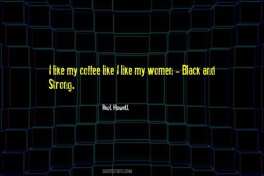 I Like My Coffee Like I Like My Women Quotes #454867