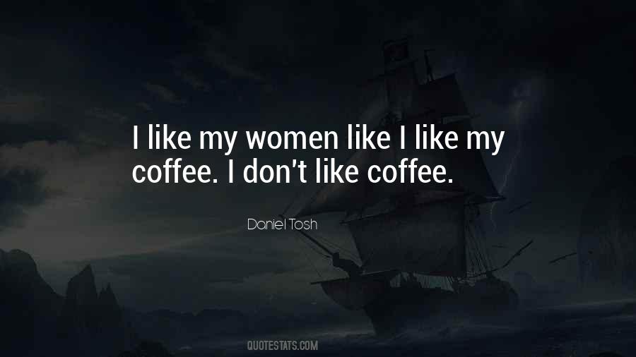 I Like My Coffee Like I Like My Women Quotes #51150