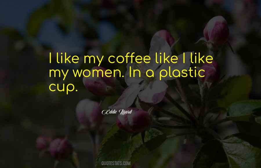I Like My Coffee Like I Like My Women Quotes #812923