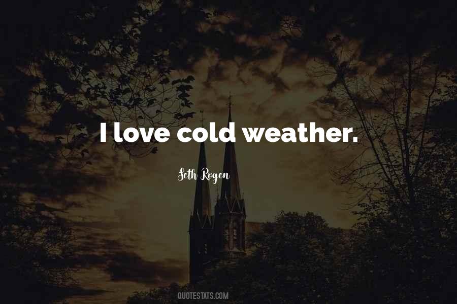 I Love Cold Weather Quotes #1418776