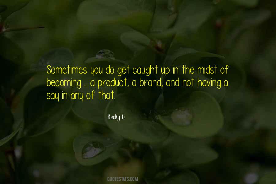 Sometimes You Get Caught Up Quotes #1631595