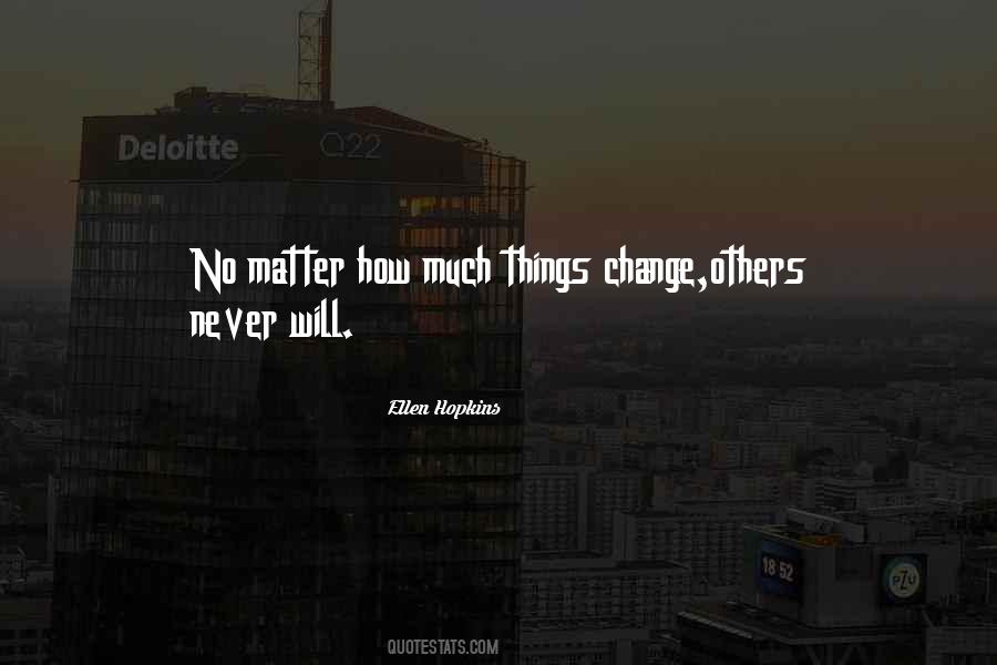 No Matter How Much You Change Quotes #174436