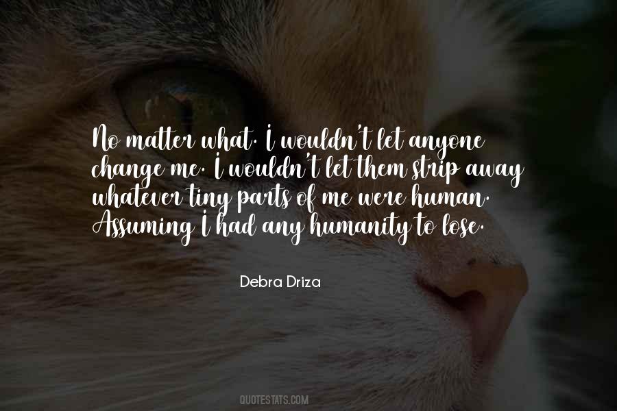 No Matter How Much You Change Quotes #184012