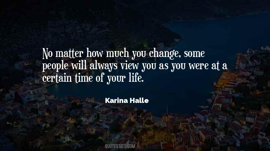No Matter How Much You Change Quotes #625606